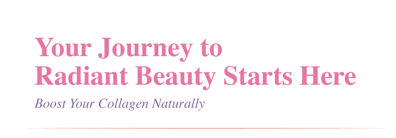 Text graphic reading 'Your Journey to Radiant Beauty Starts Here: Boost Your Collagen Naturally' in pink and purple fonts.