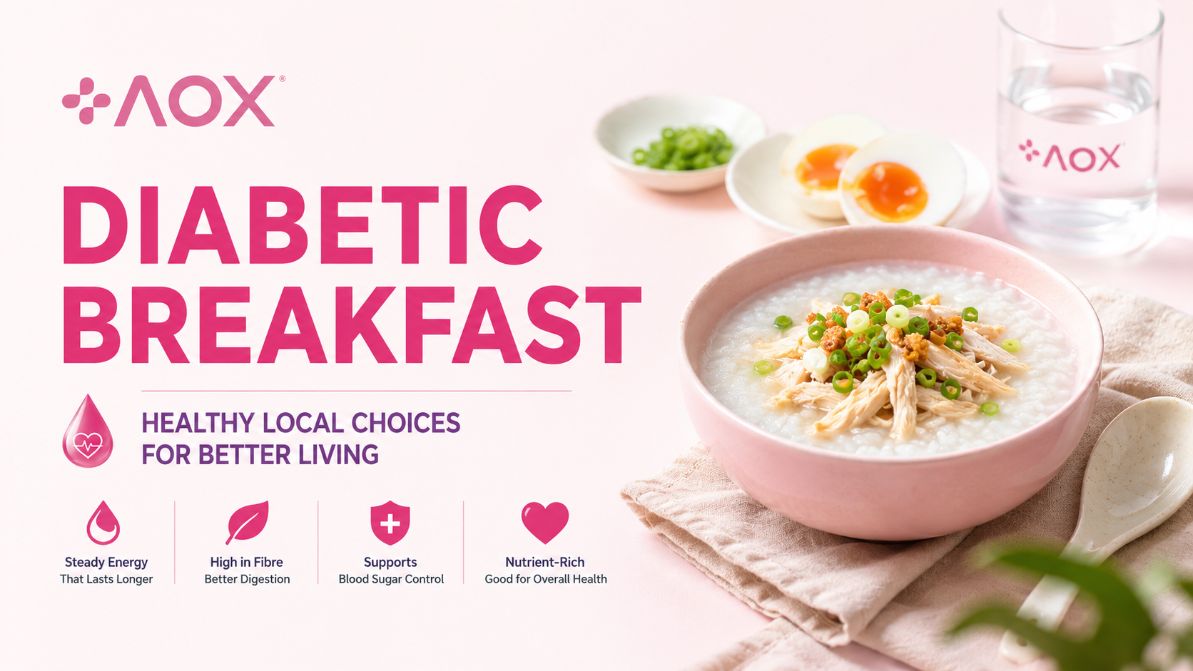 AOX blog header featuring a healthy local breakfast with chicken porridge, soft-boiled eggs and water, highlighting diabetic-friendly breakfast choices for better daily wellness.